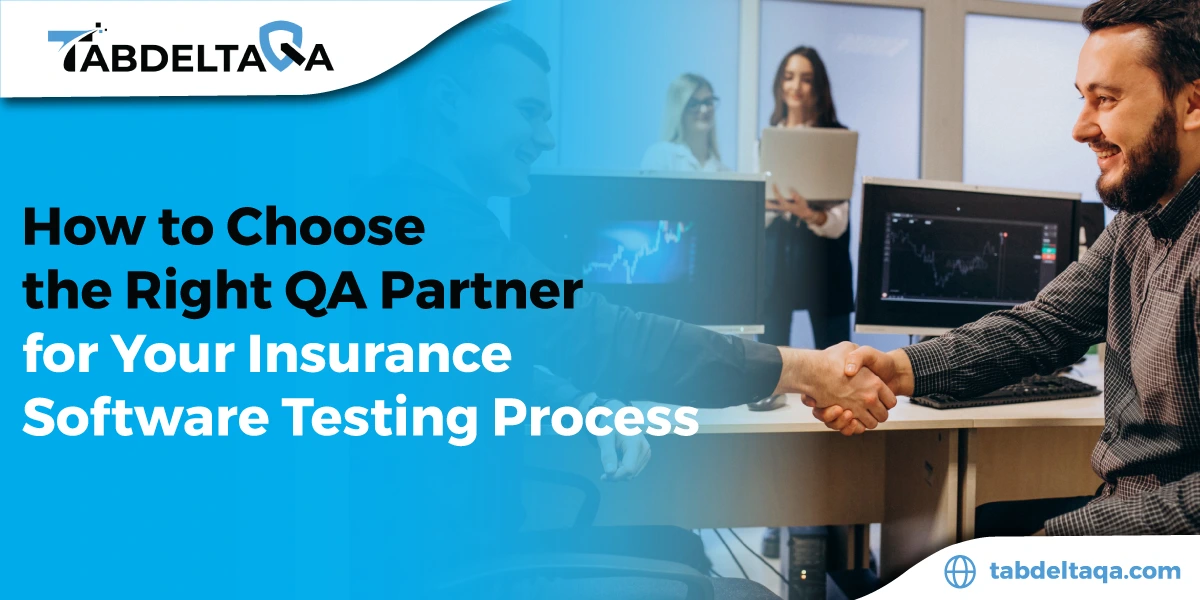 How to Choose the Right QA Partner for Your Insurance Software Testing Process?