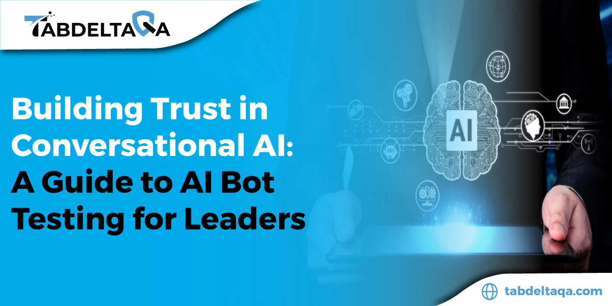 Building Trust in Conversational AI: A Guide to AI Bot Testing for Leaders