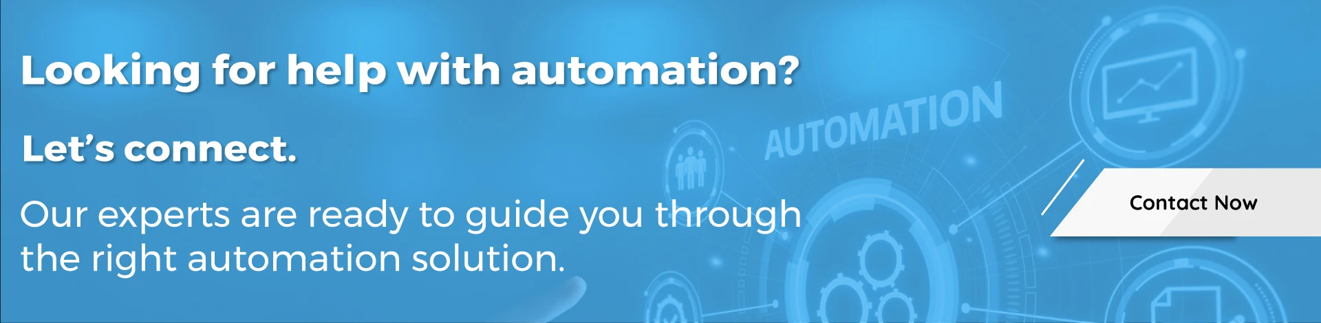 Looking for help with automation Let’s connect.